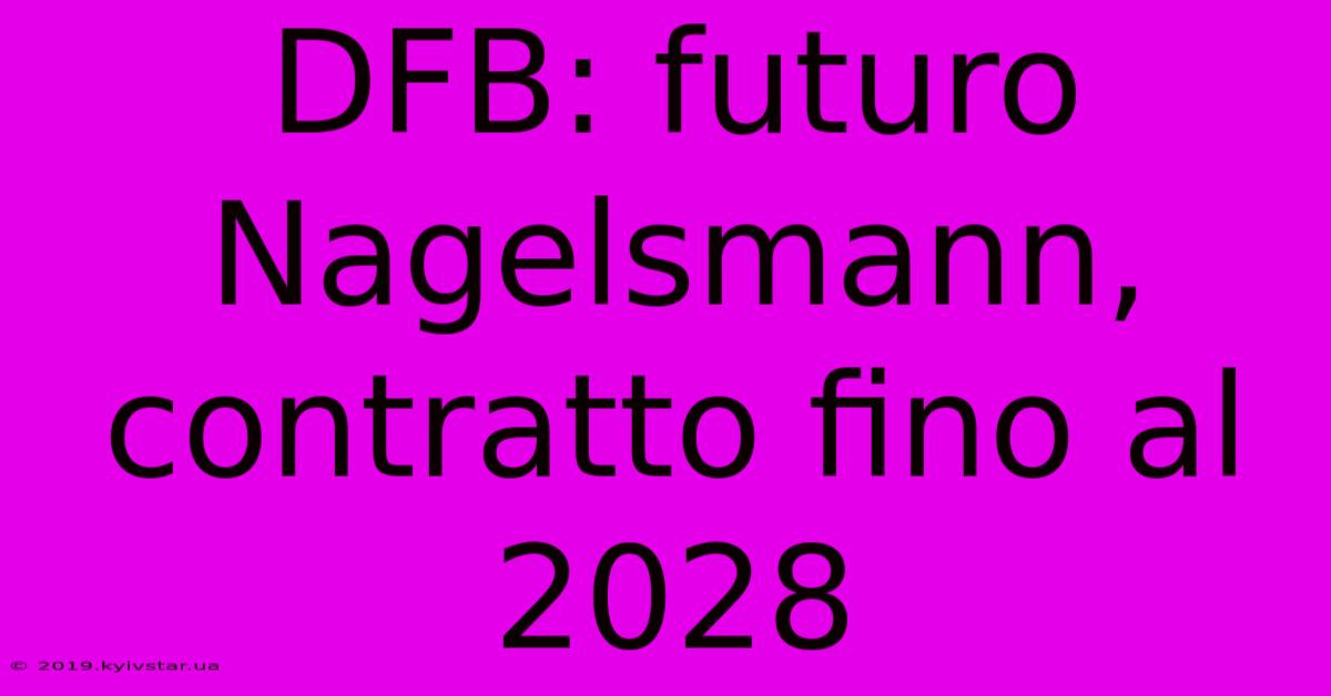 DFB: Futuro Nagelsmann, Contratto Fino Al 2028