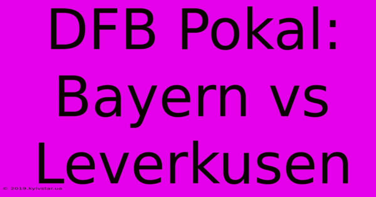 DFB Pokal: Bayern Vs Leverkusen