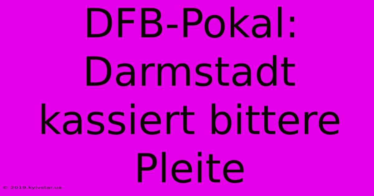 DFB-Pokal: Darmstadt Kassiert Bittere Pleite