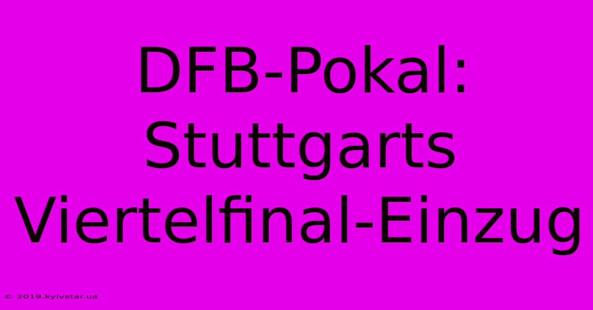 DFB-Pokal: Stuttgarts Viertelfinal-Einzug