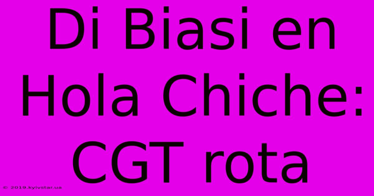 Di Biasi En Hola Chiche: CGT Rota