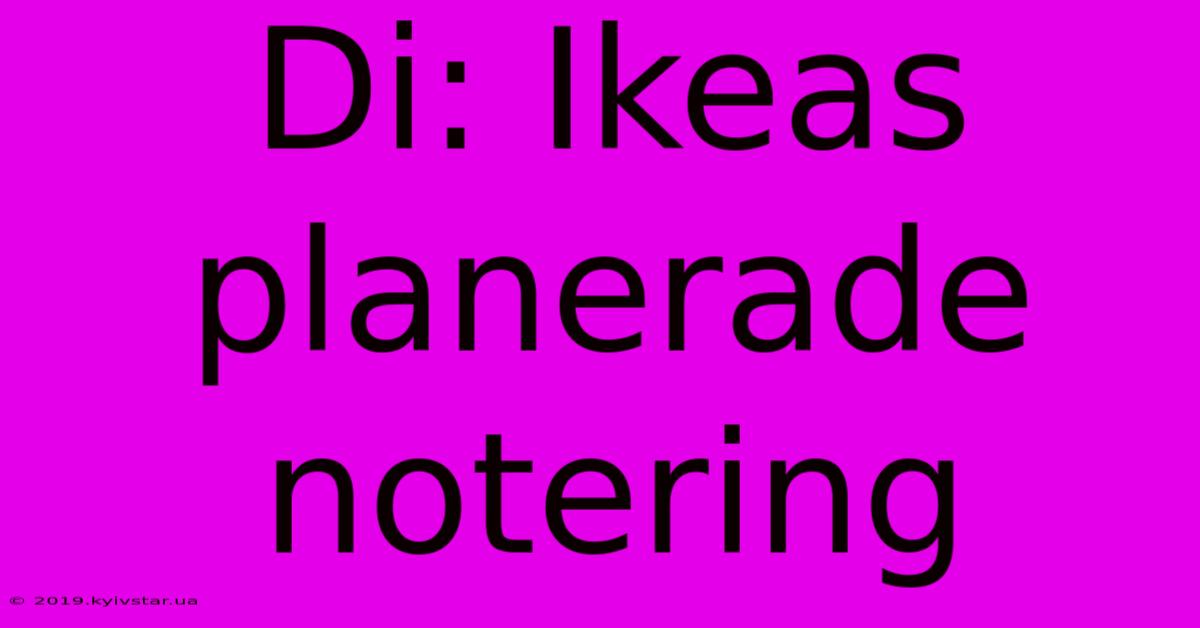 Di: Ikeas Planerade Notering