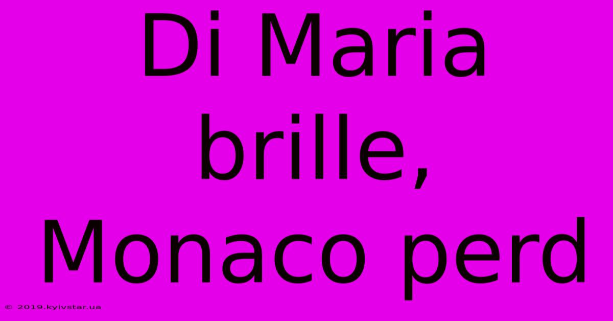 Di Maria Brille, Monaco Perd