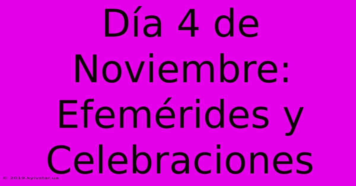 Día 4 De Noviembre: Efemérides Y Celebraciones