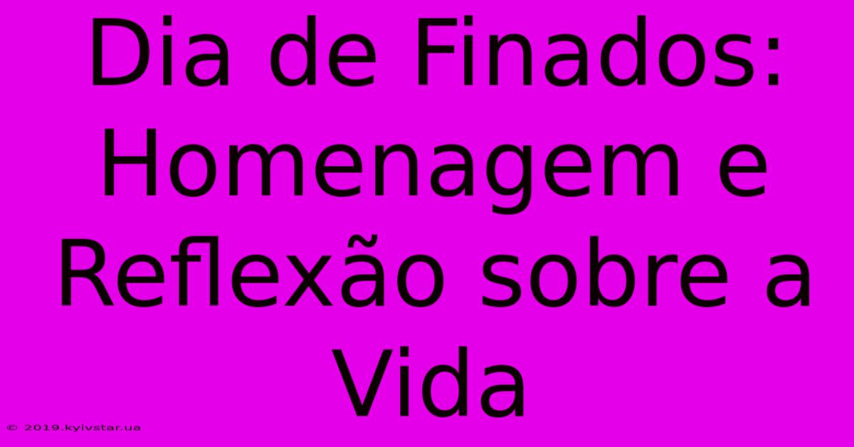 Dia De Finados: Homenagem E Reflexão Sobre A Vida