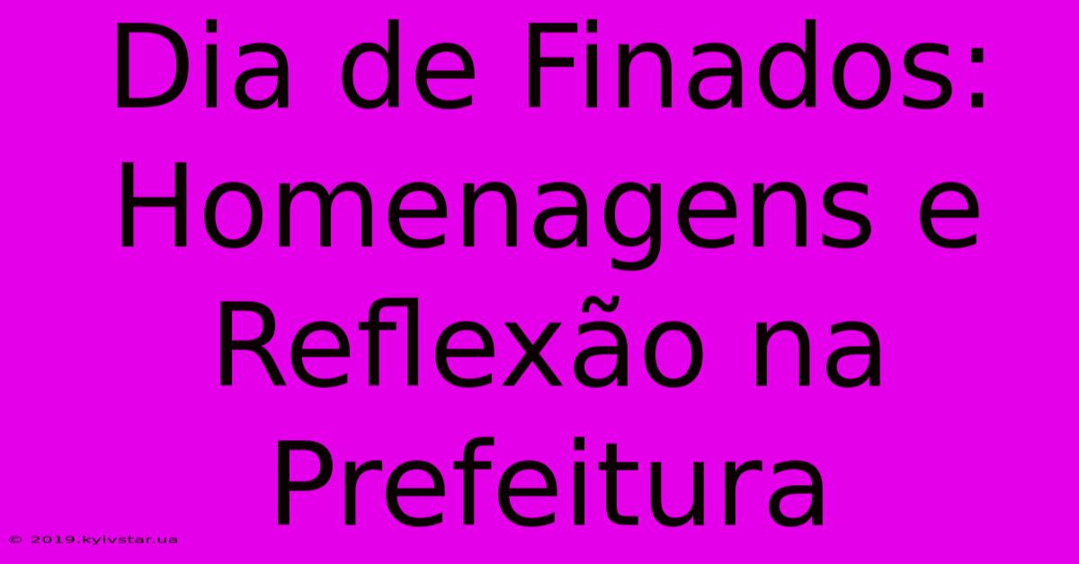 Dia De Finados: Homenagens E Reflexão Na Prefeitura