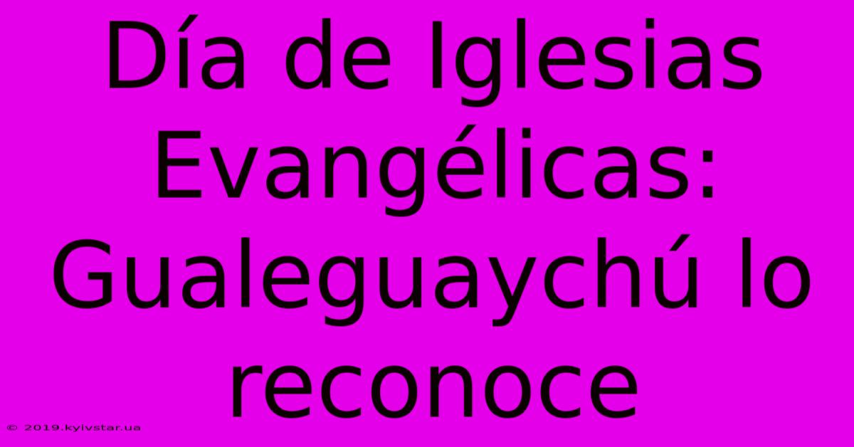 Día De Iglesias Evangélicas: Gualeguaychú Lo Reconoce 