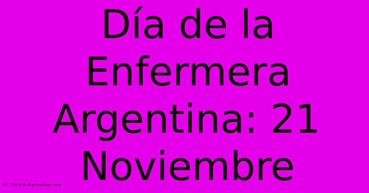 Día De La Enfermera Argentina: 21 Noviembre