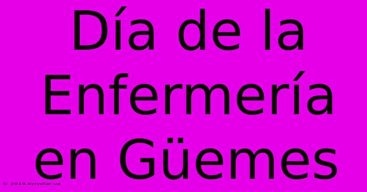 Día De La Enfermería En Güemes