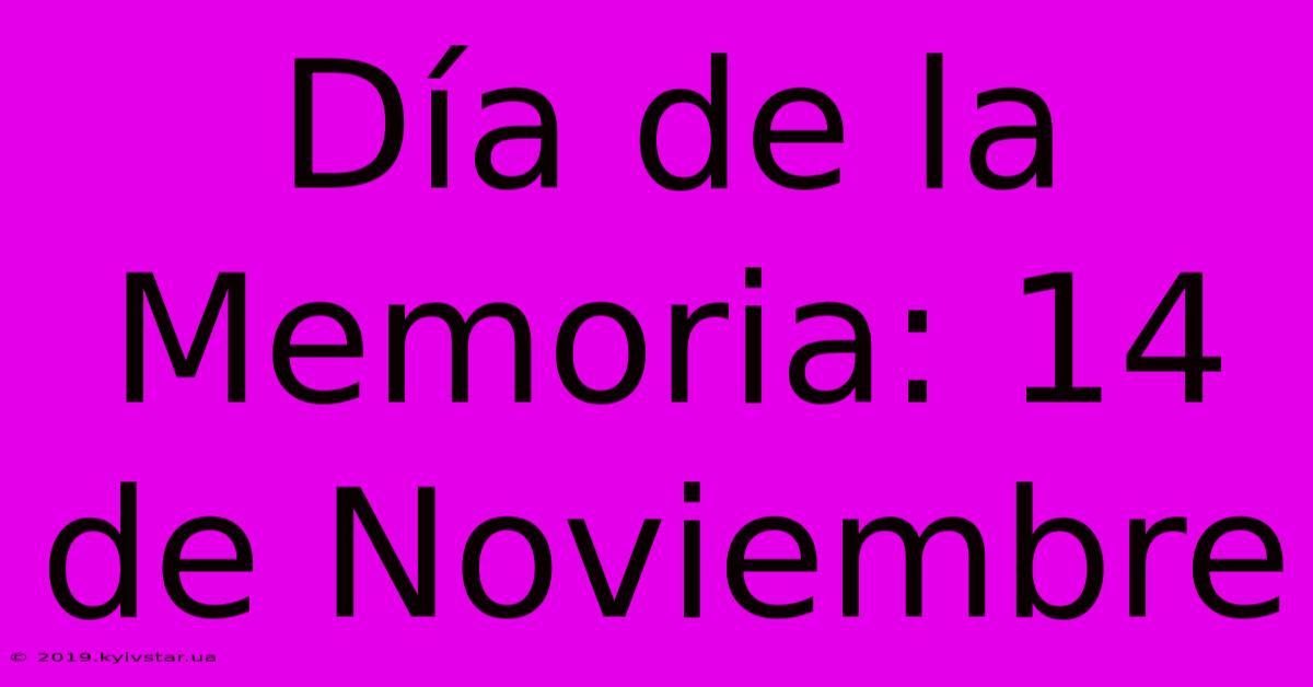 Día De La Memoria: 14 De Noviembre