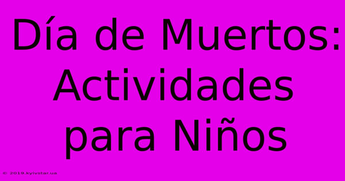 Día De Muertos: Actividades Para Niños