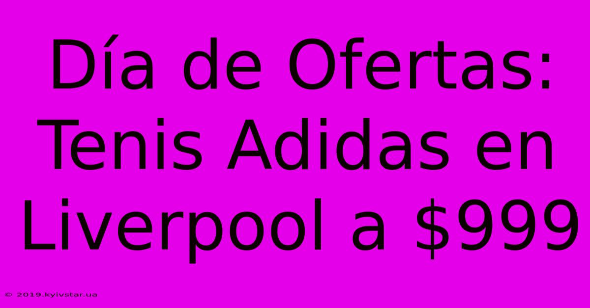 Día De Ofertas: Tenis Adidas En Liverpool A $999