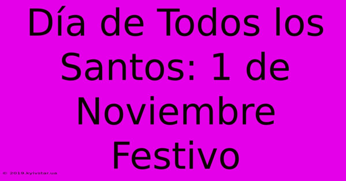 Día De Todos Los Santos: 1 De Noviembre Festivo