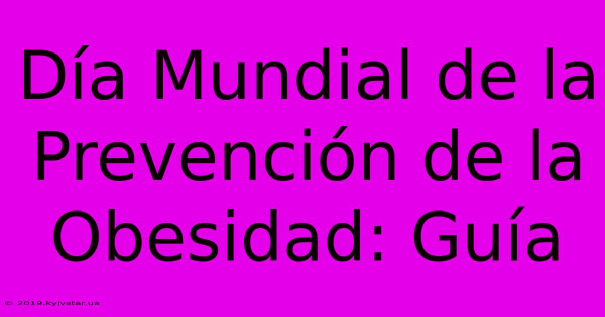 Día Mundial De La Prevención De La Obesidad: Guía