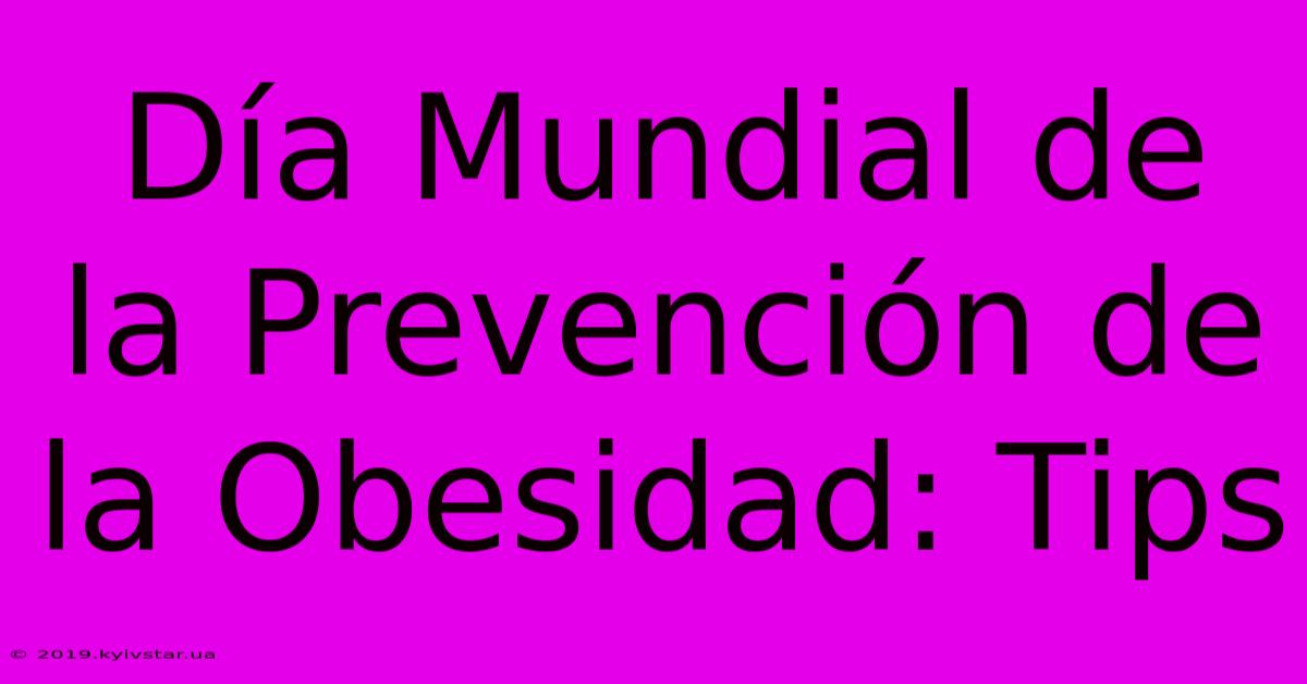 Día Mundial De La Prevención De La Obesidad: Tips 