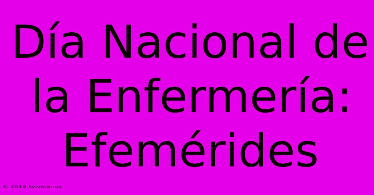 Día Nacional De La Enfermería: Efemérides