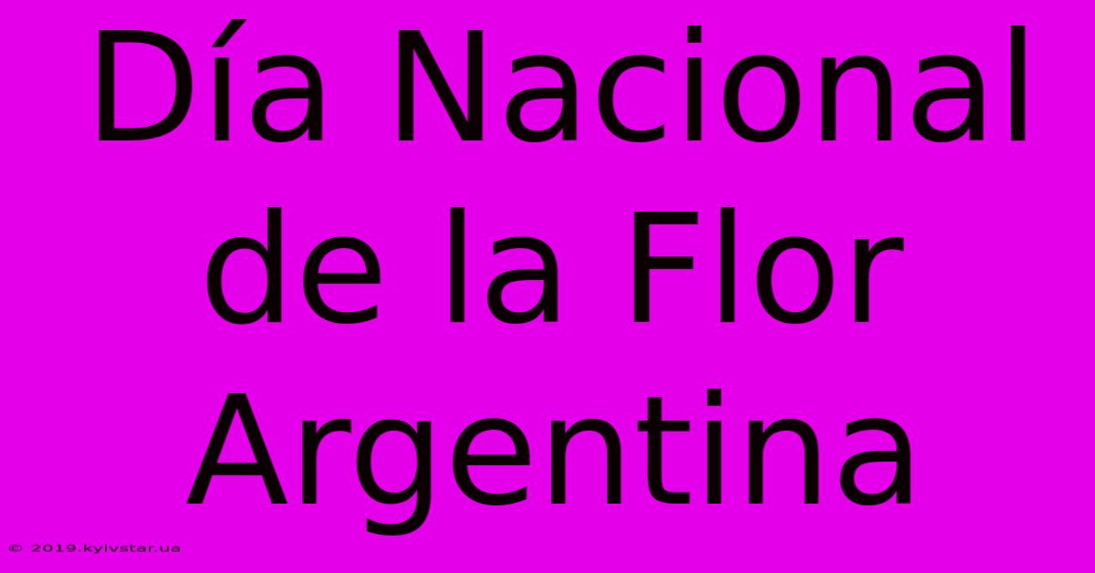 Día Nacional De La Flor Argentina