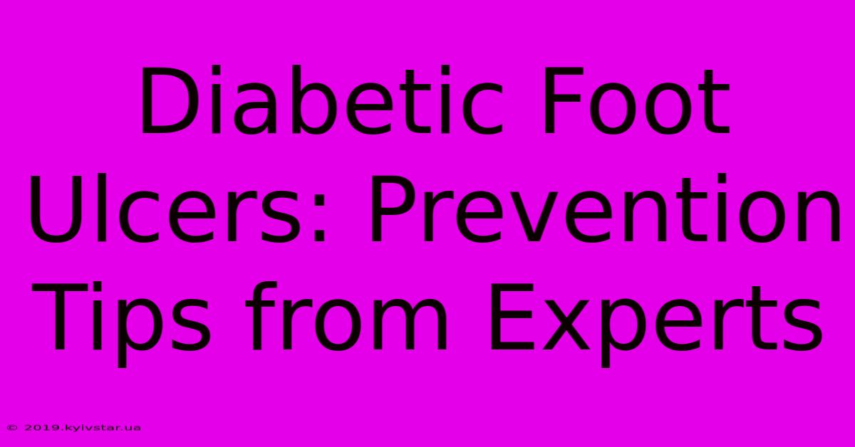 Diabetic Foot Ulcers: Prevention Tips From Experts