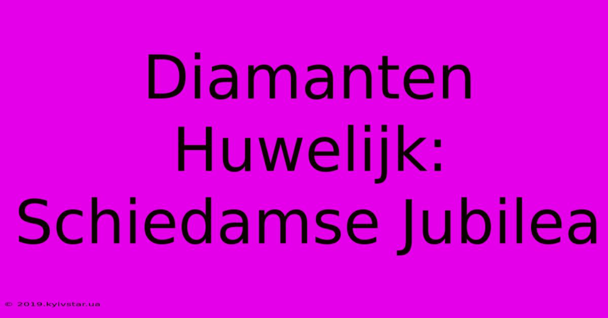 Diamanten Huwelijk: Schiedamse Jubilea