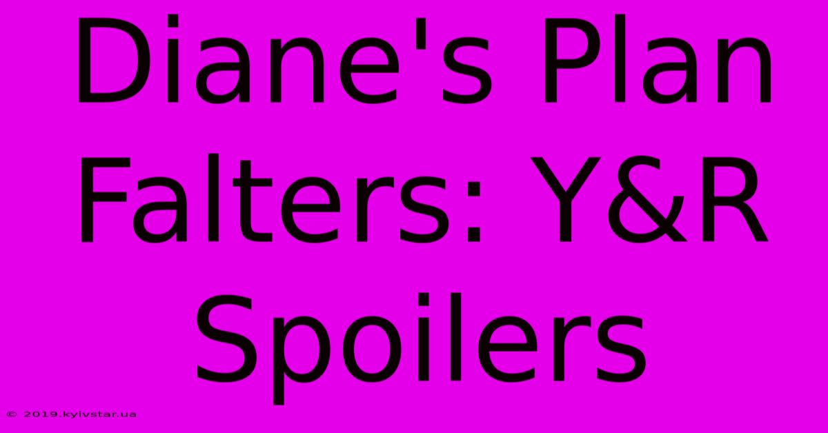 Diane's Plan Falters: Y&R Spoilers 