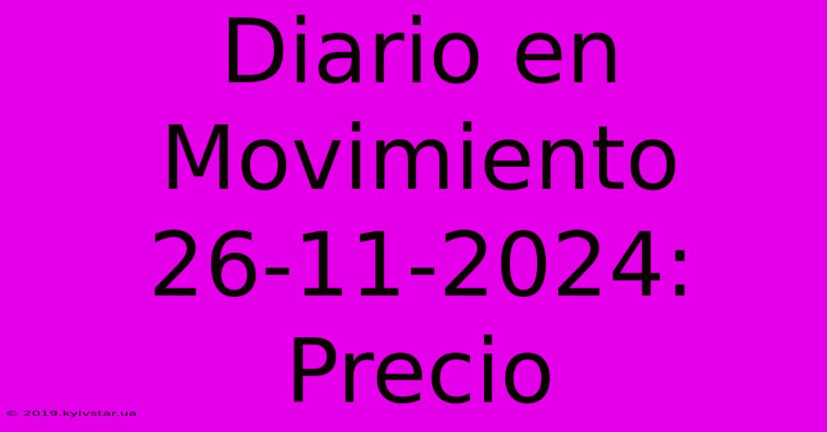 Diario En Movimiento 26-11-2024: Precio