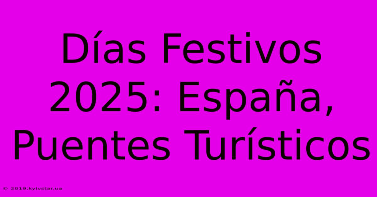 Días Festivos 2025: España, Puentes Turísticos