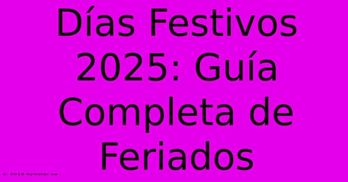 Días Festivos 2025: Guía Completa De Feriados