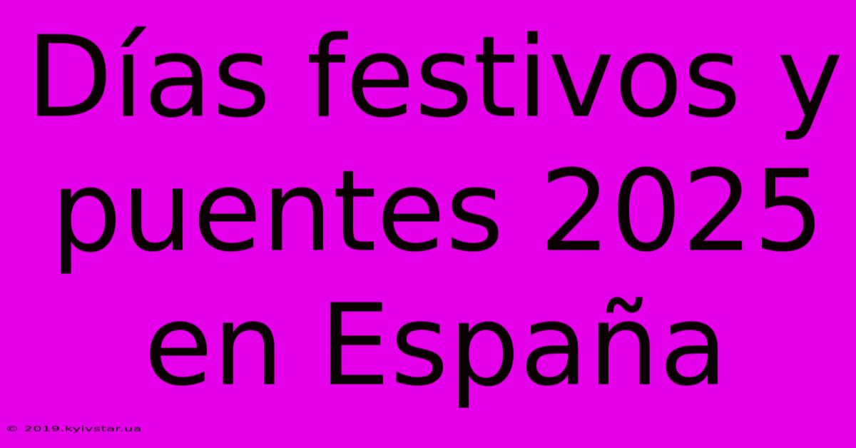 Días Festivos Y Puentes 2025 En España