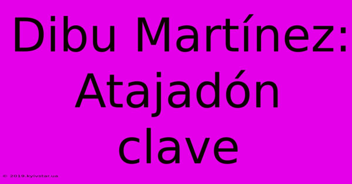 Dibu Martínez:  Atajadón Clave