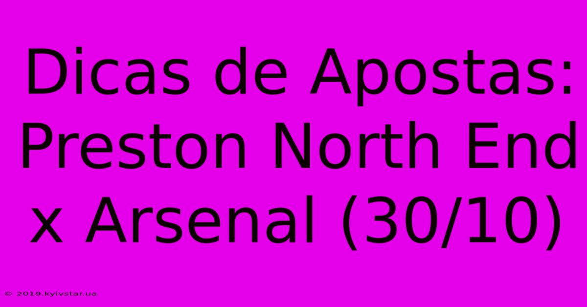 Dicas De Apostas: Preston North End X Arsenal (30/10)