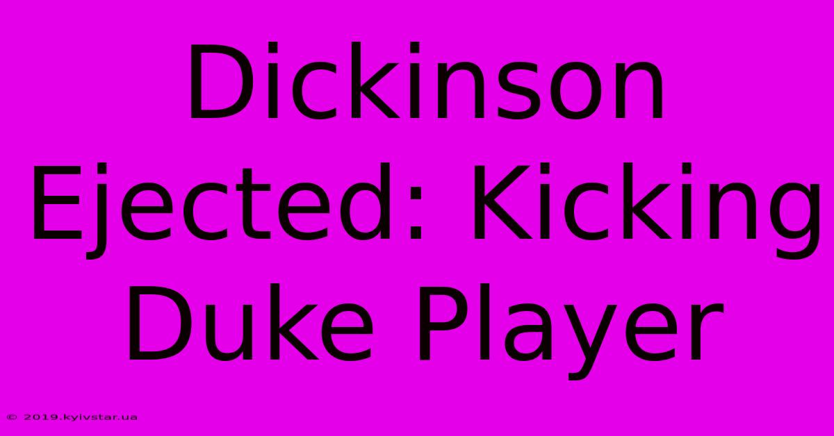 Dickinson Ejected: Kicking Duke Player