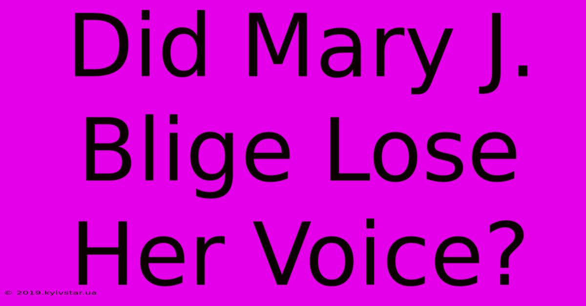 Did Mary J. Blige Lose Her Voice?