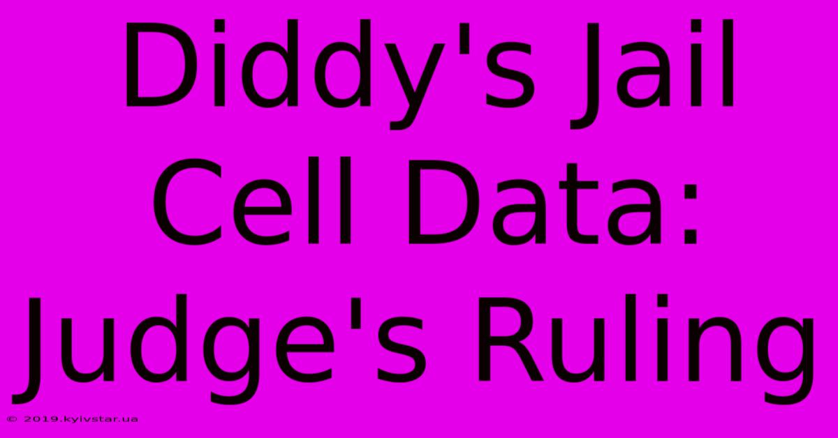 Diddy's Jail Cell Data: Judge's Ruling