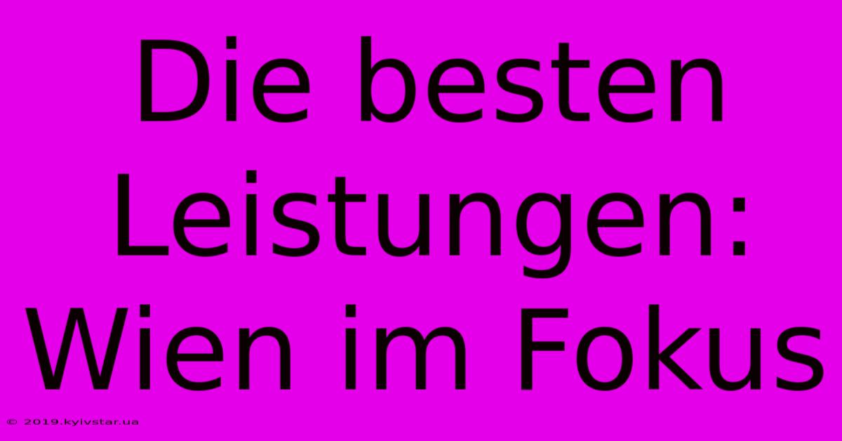 Die Besten Leistungen: Wien Im Fokus