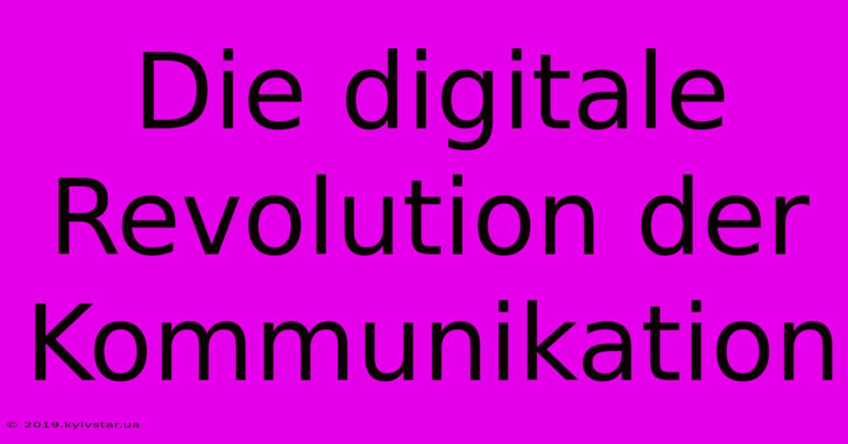 Die Digitale Revolution Der Kommunikation