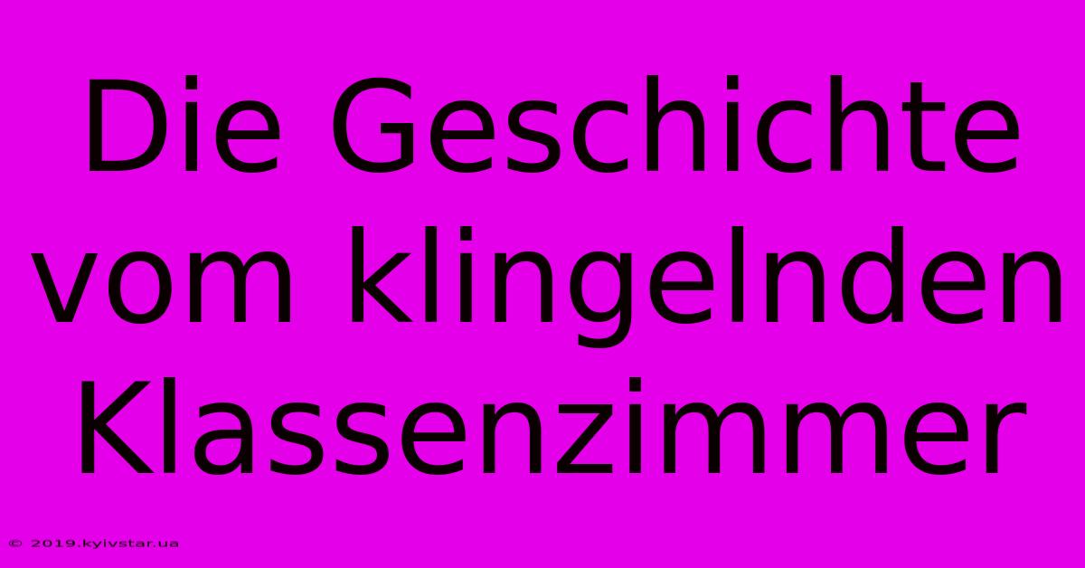 Die Geschichte Vom Klingelnden Klassenzimmer