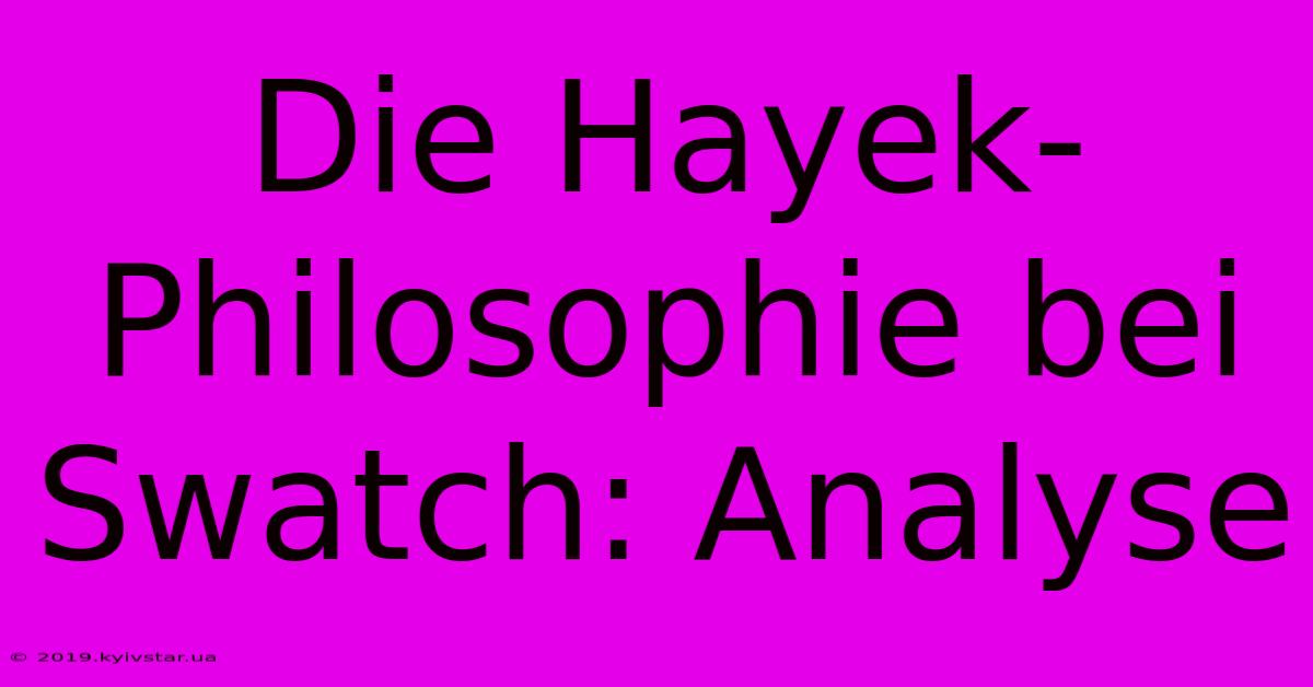 Die Hayek-Philosophie Bei Swatch: Analyse