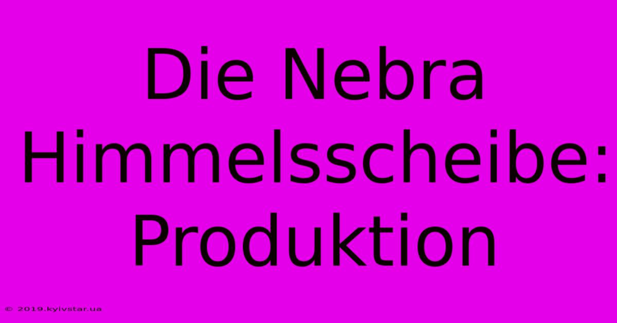 Die Nebra Himmelsscheibe: Produktion