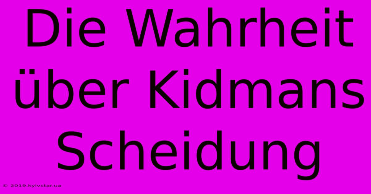 Die Wahrheit Über Kidmans Scheidung