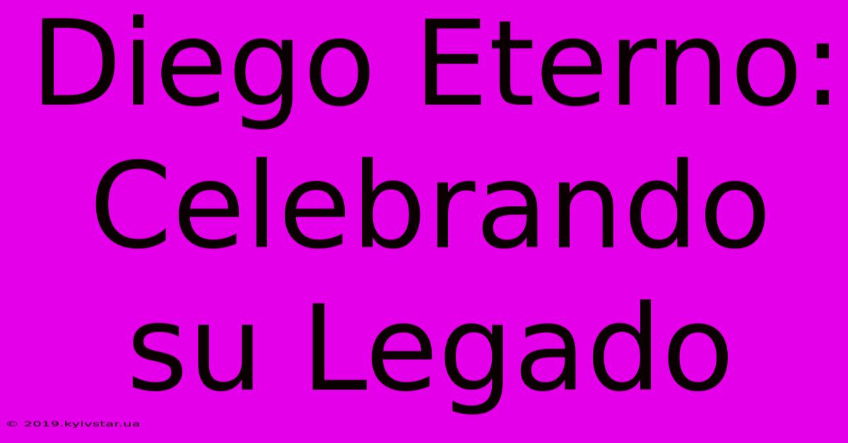 Diego Eterno: Celebrando Su Legado 