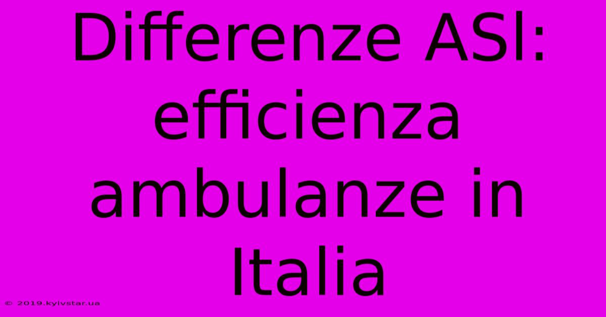 Differenze ASl: Efficienza Ambulanze In Italia