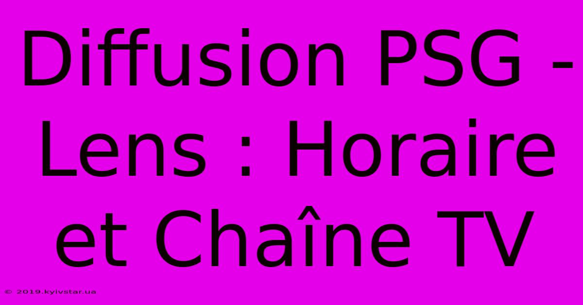 Diffusion PSG - Lens : Horaire Et Chaîne TV