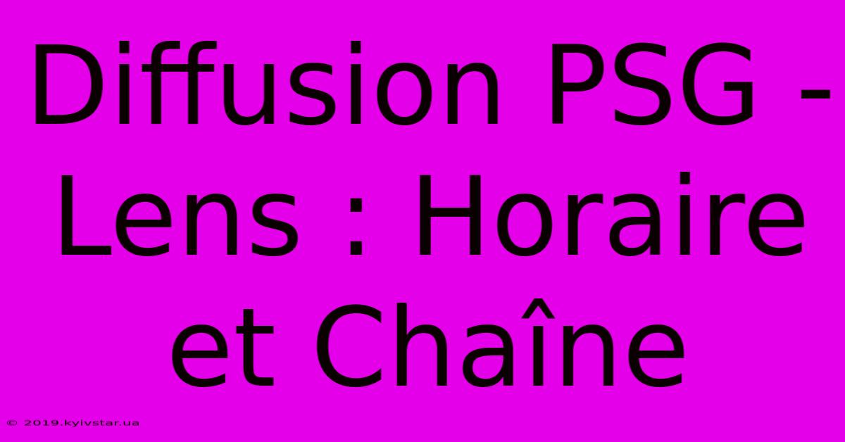 Diffusion PSG - Lens : Horaire Et Chaîne 