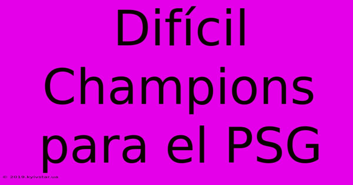 Difícil Champions Para El PSG