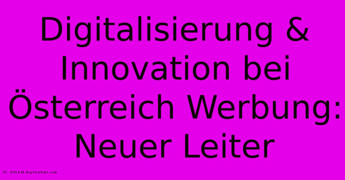 Digitalisierung & Innovation Bei Österreich Werbung: Neuer Leiter