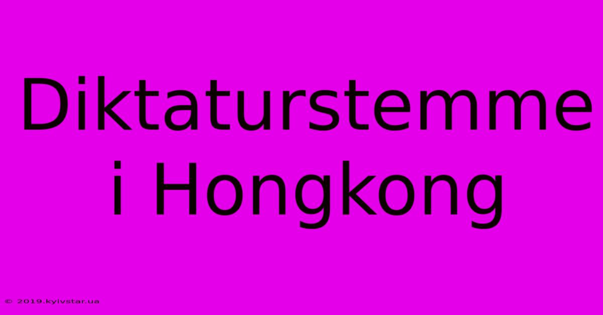 Diktaturstemme I Hongkong