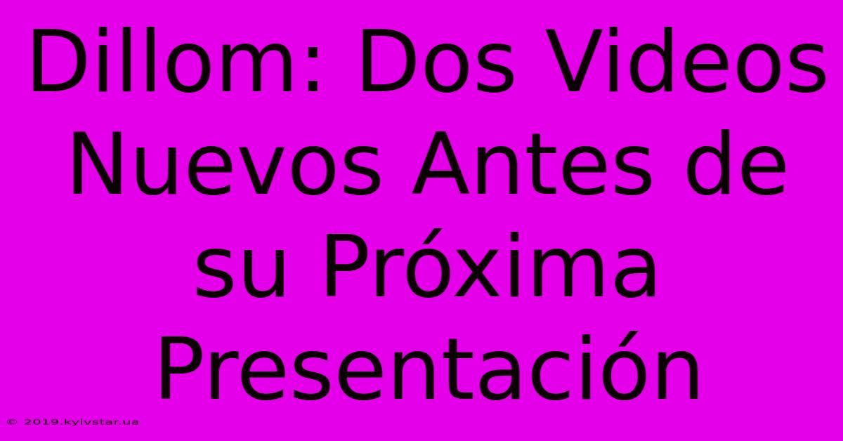 Dillom: Dos Videos Nuevos Antes De Su Próxima Presentación 