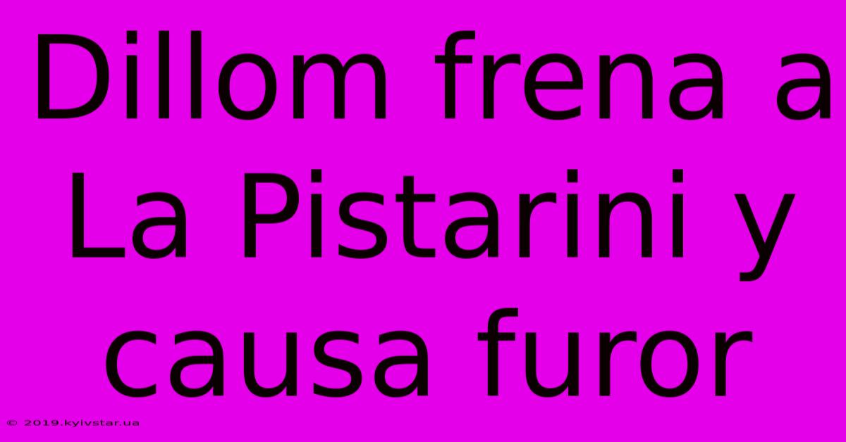 Dillom Frena A La Pistarini Y Causa Furor