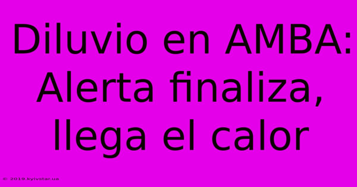 Diluvio En AMBA: Alerta Finaliza, Llega El Calor