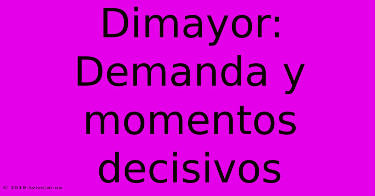 Dimayor: Demanda Y Momentos Decisivos